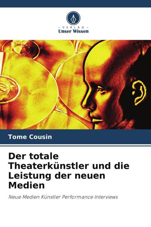 Produktbild: Der totale Theaterk&uuml;nstler und die Leistung der neuen Medien