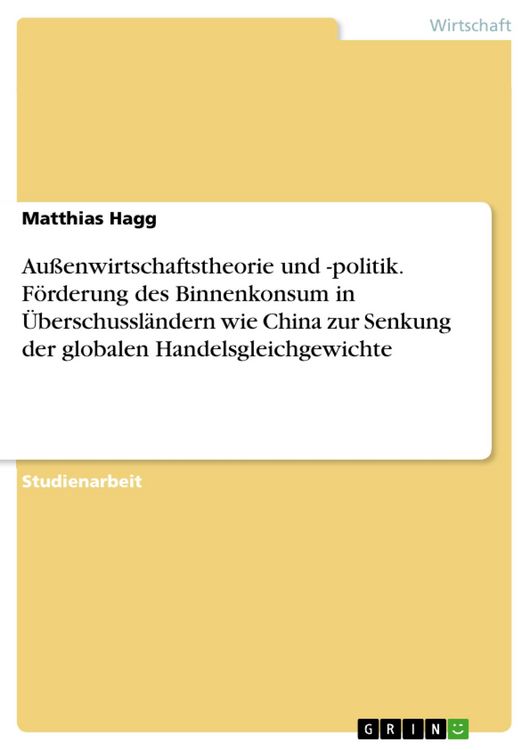 Produktbild: Au&szlig;enwirtschaftstheorie und -politik. F&ouml;rderung des Binnenkonsum in &Uuml;berschussl&auml;ndern wie China zur Senkung der globalen Handelsgleichgewichte