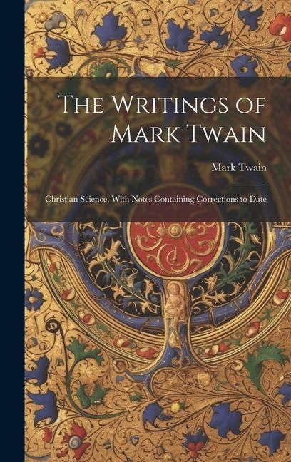 Produktbild: The Writings of Mark Twain: Christian Science, With Notes Containing Corrections to Date