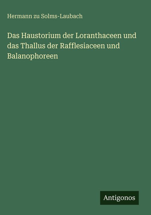 Produktbild: Das Haustorium der Loranthaceen und das Thallus der Rafflesiaceen und Balanophoreen