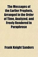 Produktbild: The Messages of the Earlier Prophets, Arranged in the Order of Time, Analyzed, and Freely Rendered in Paraphrase