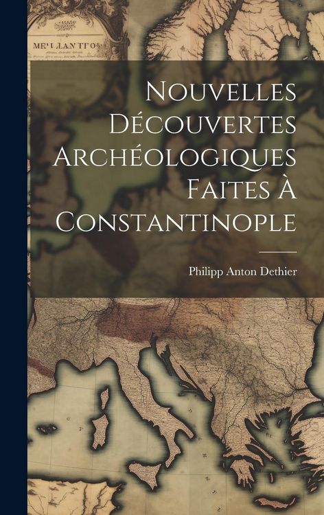 Produktbild: Nouvelles D&eacute;couvertes Arch&eacute;ologiques Faites &Agrave; Constantinople