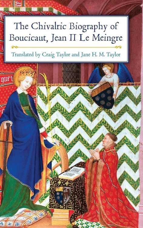 Produktbild: The Chivalric Biography of Boucicaut, Jean II le Meingre