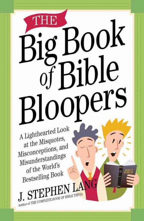Produktbild: The Big Book of Bible Bloopers: A Lighthearted Look at the Misquotes, Misconceptions, and Misunderstandings of the World's Bestselling Book