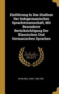 Produktbild: Einf&uuml;hrung in Das Studium Der Indogermanischen Sprachwissenschaft, Mit Besonderer Ber&uuml;cksichtigung Der Klassischen Und Germanischen Sprachen