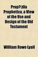 Produktbild: Prop]dia Prophetica, a View of the Use and Design of the Old Testament