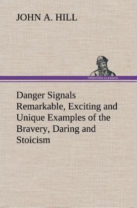 Produktbild: Danger Signals Remarkable, Exciting and Unique Examples of the Bravery, Daring and Stoicism in the Midst of Danger of Train Dispatchers and Railroad Engineers