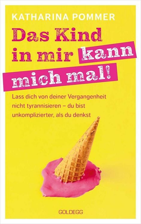 Produktbild: Das Kind in mir kann mich mal. Lass dich von deiner Vergangenheit nicht tyrannisieren - du bist unkomplizierter, als du denkst. Alte Glaubensmuster au