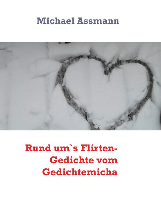 Produktbild: Rund um`s Flirten- Gedichte vom Gedichtemicha