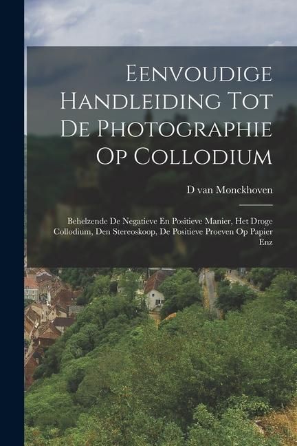 Produktbild: Eenvoudige Handleiding Tot De Photographie Op Collodium: Behelzende De Negatieve En Positieve Manier, Het Droge Collodium, Den Stereoskoop, De Positie