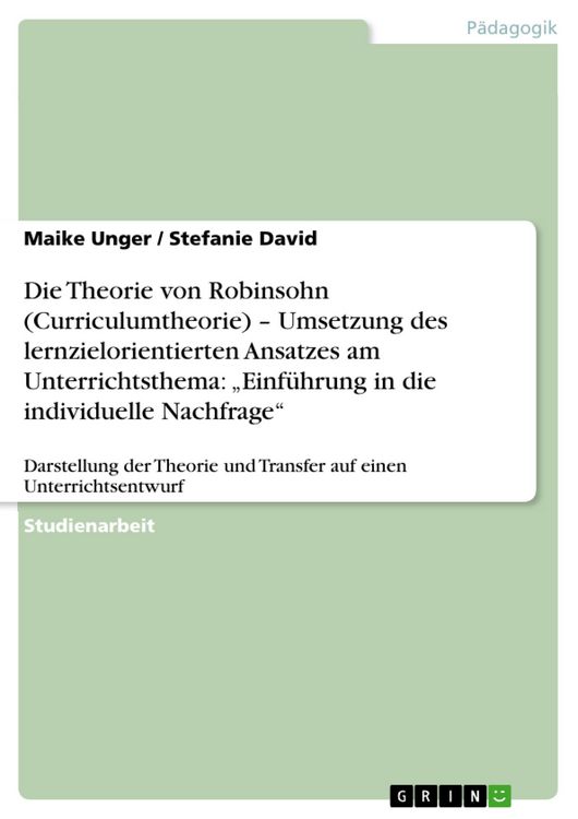 Produktbild: Die Theorie von Robinsohn (Curriculumtheorie) - Umsetzung des lernzielorientierten Ansatzes am Unterrichtsthema: "Einf&uuml;hrung in die individuelle Nachf