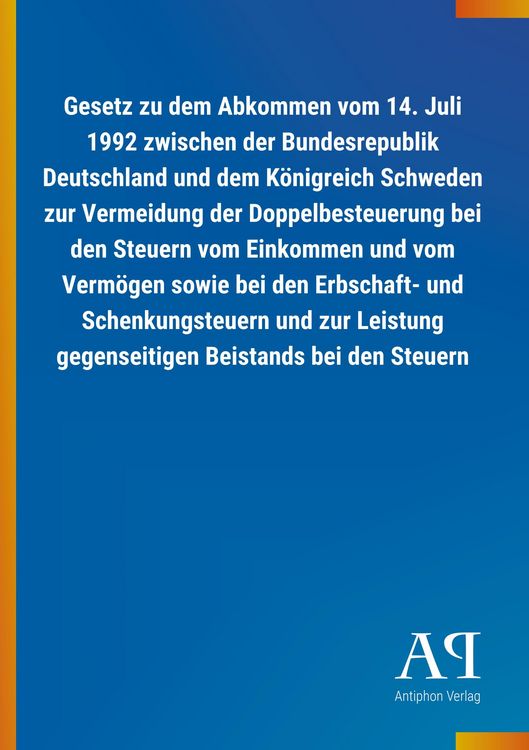 Produktbild: Gesetz zu dem Abkommen vom 14. Juli 1992 zwischen der Bundesrepublik Deutschland und dem K&ouml;nigreich Schweden zur Vermeidung der Doppelbesteuerung bei den Steuern vom Einkommen und vom Verm&ouml;gen sowie bei den Erbschaft- und Schenkungsteuern und zur Leistung gegenseitigen Beistands bei den Steuern