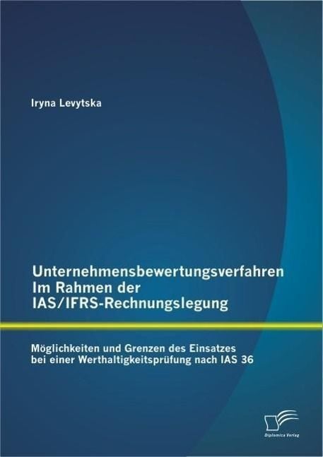 Produktbild: Unternehmensbewertungsverfahren im Rahmen der IAS/IFRS-Rechnungslegung: M&ouml;glichkeiten und Grenzen des Einsatzes bei einer Werthaltigkeitspr&uuml;fung nach