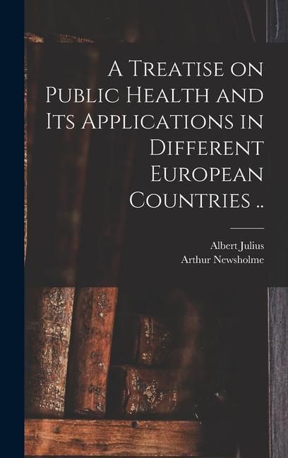 Produktbild: A Treatise on Public Health and Its Applications in Different European Countries ..