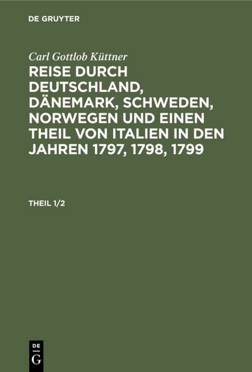 Produktbild: Reise durch Deutschland, D&auml;nemark, Schweden, Norwegen und einen Theil von Italien in den Jahren 1797, 1798, 1799. Theil 1/2