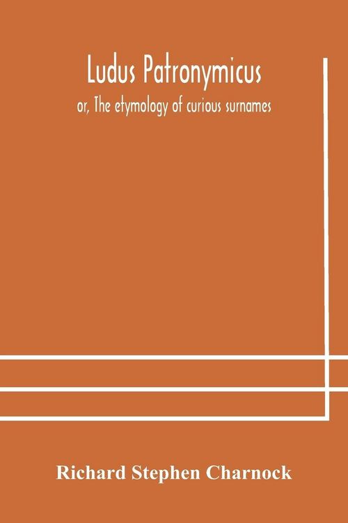 Produktbild: Ludus Patronymicus; Or, The Etymology Of Curious Surnames