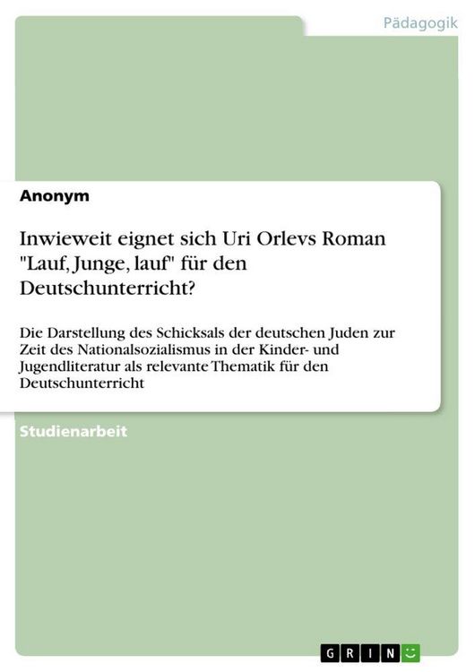 Produktbild: Inwieweit eignet sich Uri Orlevs Roman "Lauf, Junge, lauf" f&uuml;r den Deutschunterricht?