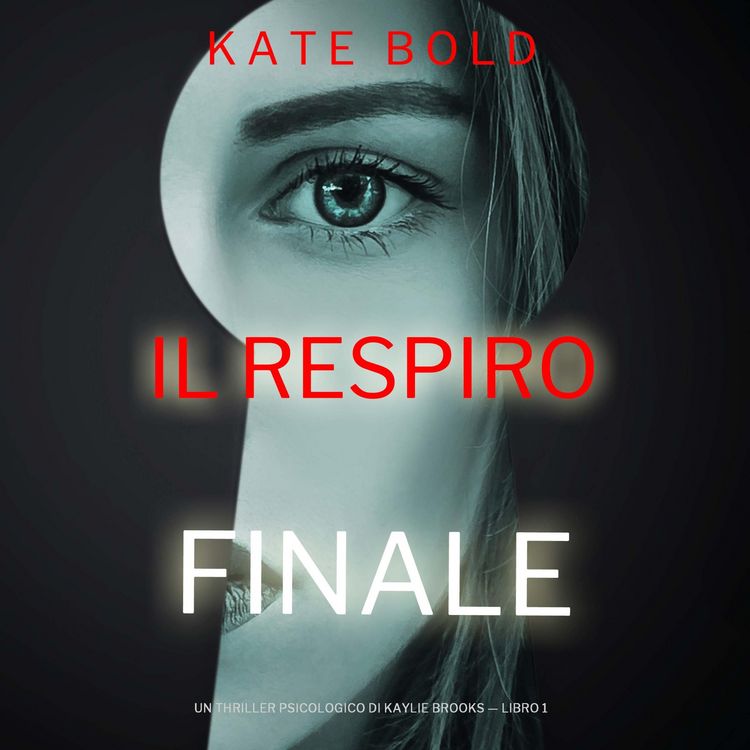 Produktbild: Il Respiro Finale (Un Thriller Psicologico di Kaylie Brooks &mdash; Libro 1)