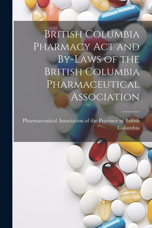 Produktbild: British Columbia Pharmacy Act and By-laws of the British Columbia Pharmaceutical Association