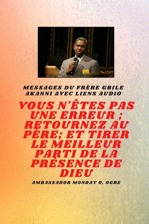 Produktbild: Fr&egrave;re Gbile Messages Akanni avec liens audio - vous n'&ecirc;tes pas une erreur ; Retournez au P&egrave;re; et tirer le meilleur parti de la pr&eacute;sence de Dieu