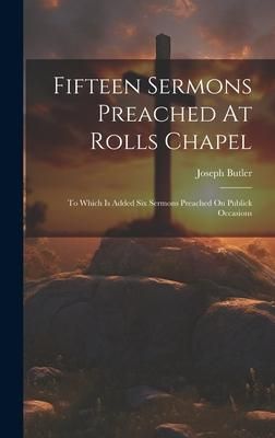 Produktbild: Fifteen Sermons Preached At Rolls Chapel: To Which Is Added Six Sermons Preached On Publick Occasions