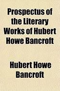 Produktbild: Prospectus of the Literary Works of Hubert Howe Bancroft