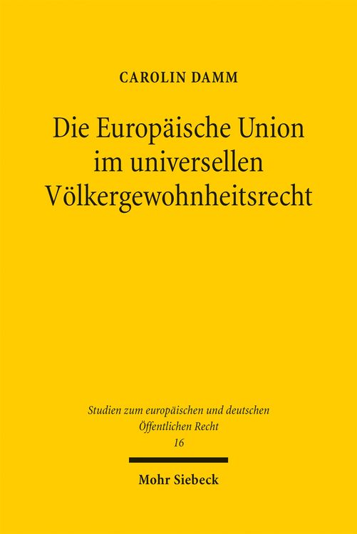 Produktbild: Die Europ&auml;ische Union im universellen V&ouml;lkergewohnheitsrecht