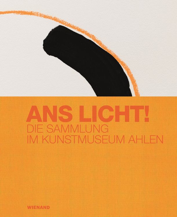Produktbild: Ans Licht! Die Sammlung im Kunstmuseum Ahlen