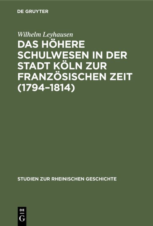 Produktbild: Das h&ouml;here Schulwesen in der Stadt K&ouml;ln zur franz&ouml;sischen Zeit (1794&ndash;1814)