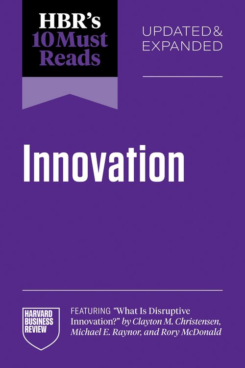 Produktbild: HBR's 10 Must Reads on Innovation, Updated & Expanded (featuring "What Is Disruptive Innovation?" by Clayton M. Christensen, Michael E. Raynor, and Ro
