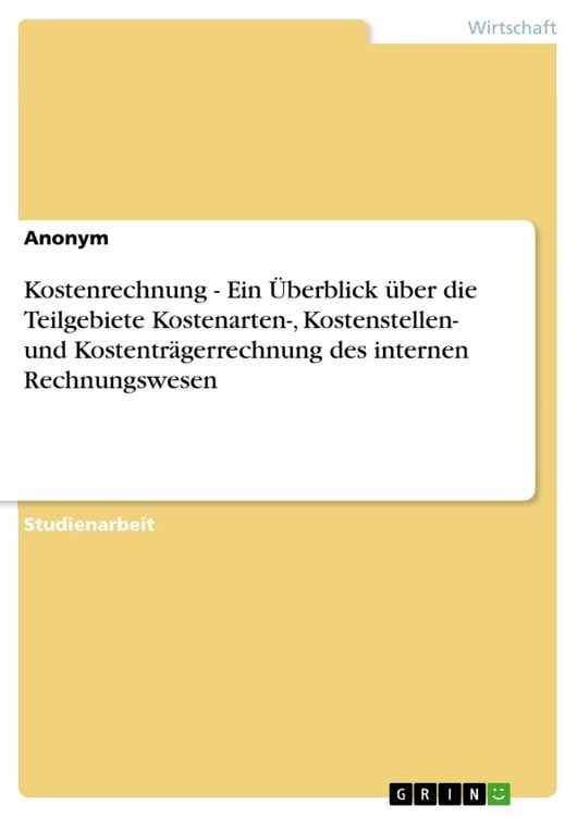 Produktbild: Kostenrechnung - Ein &Uuml;berblick &uuml;ber die Teilgebiete Kostenarten-, Kostenstellen- und Kostentr&auml;gerrechnung des internen Rechnungswesen
