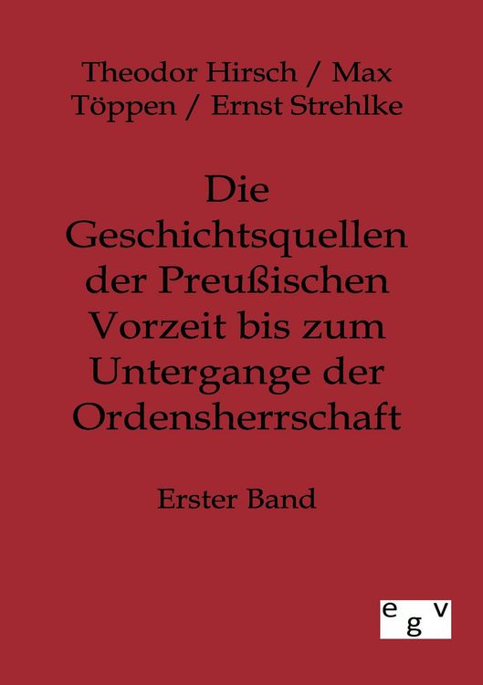 Produktbild: Die Geschichtsquellen der Preu&szlig;ischen Vorzeit bis zum Untergange der Ordensherrschaft