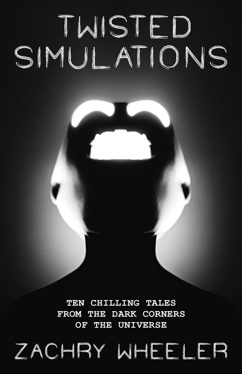 Produktbild: Twisted Simulations: Ten Chilling Tales From the Dark Corners of the Universe