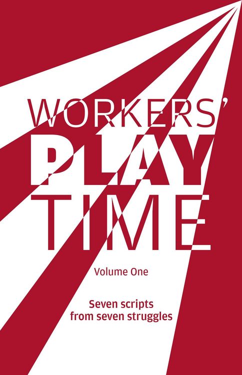 Produktbild: Workers Play Time (Vol 1): A Collection of Plays Born from the Great Struggles of the Trade Union Movement