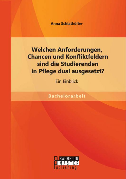 Produktbild: Welchen Anforderungen, Chancen und Konfliktfeldern sind die Studierenden in Pflege dual ausgesetzt? Ein Einblick