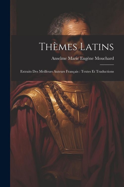 Produktbild: Th&egrave;mes Latins: Extraits Des Meilleurs Auteurs Fran&ccedil;ais: Textes Et Traductions