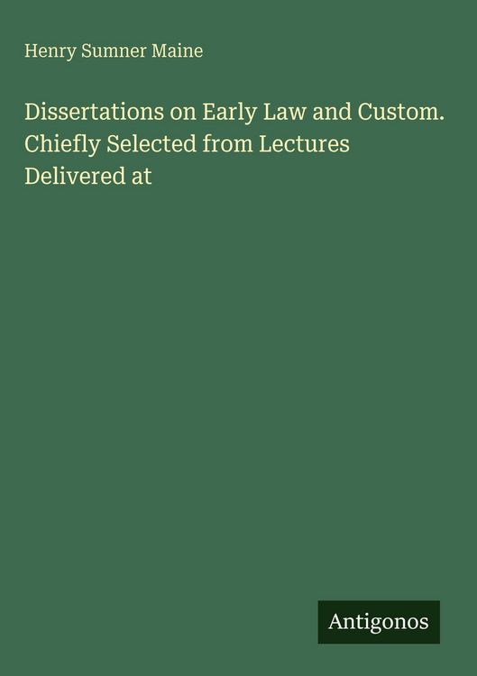 Produktbild: Dissertations on Early Law and Custom. Chiefly Selected from Lectures Delivered at