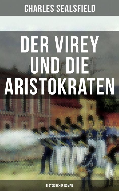 Produktbild: Der Virey und die Aristokraten (Historischer Roman)