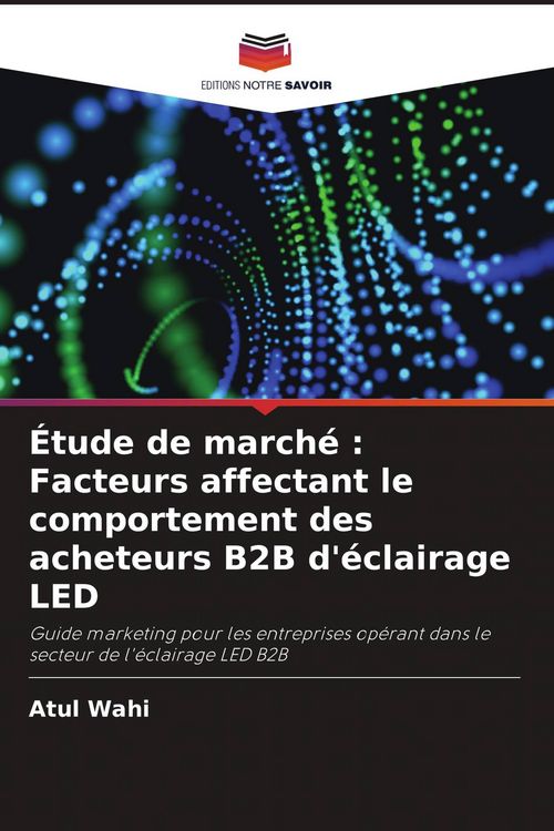 Produktbild: &Eacute;tude de march&eacute; : Facteurs affectant le comportement des acheteurs B2B d'&eacute;clairage LED