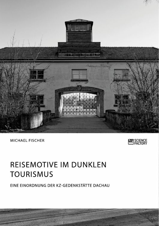 Produktbild: Reisemotive im Dunklen Tourismus. Eine Einordnung der KZ-Gedenkst&auml;tte Dachau