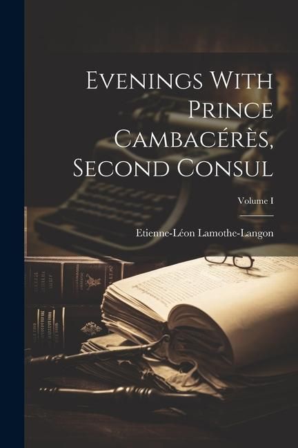 Produktbild: Evenings With Prince Cambac&eacute;r&egrave;s, Second Consul; Volume I