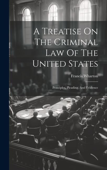 Produktbild: A Treatise On The Criminal Law Of The United States: Principles, Pleading, And Evidence