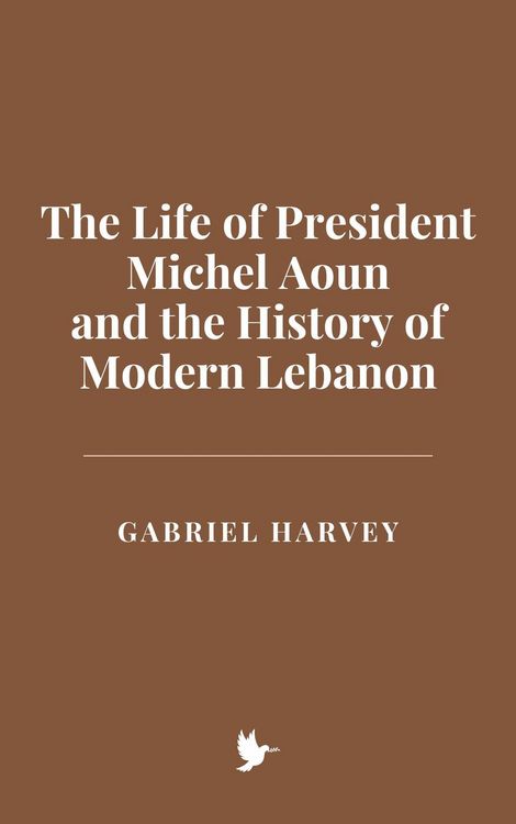 Produktbild: The Life of President Michel Aoun and the History of Modern Lebanon