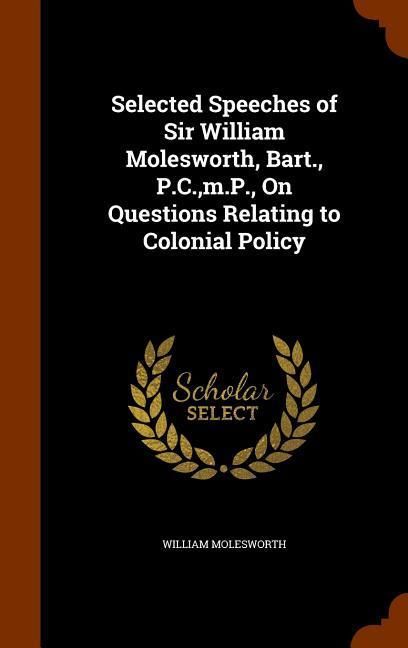 Produktbild: Selected Speeches of Sir William Molesworth, Bart., P.C., m.P., On Questions Relating to Colonial Policy