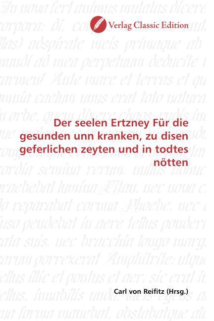 Produktbild: Der seelen Ertzney F&uuml;r die gesunden unn kranken, zu disen geferlichen zeyten und in todtes n&ouml;tten
