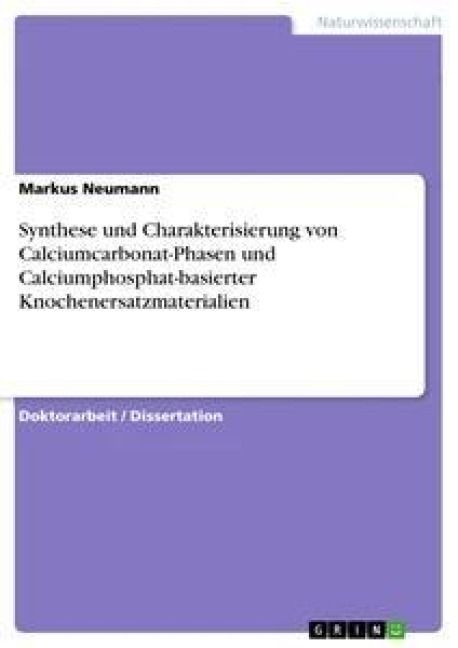 Produktbild: Synthese und Charakterisierung von Calciumcarbonat-Phasen und Calciumphosphat-basierter Knochenersatzmaterialien