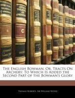 Produktbild: Wood, W: English Bowman, Or, Tracts On Archery: To Which Is