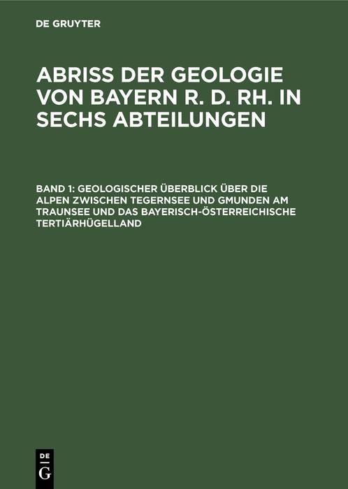 Produktbild: Geologischer &Uuml;berblick &uuml;ber die Alpen zwischen Tegernsee und Gmunden am Traunsee und das bayerisch-&ouml;sterreichische Terti&auml;rh&uuml;gelland