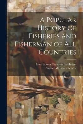 Produktbild: A Popular History of Fisheries and Fisherman of all Countries