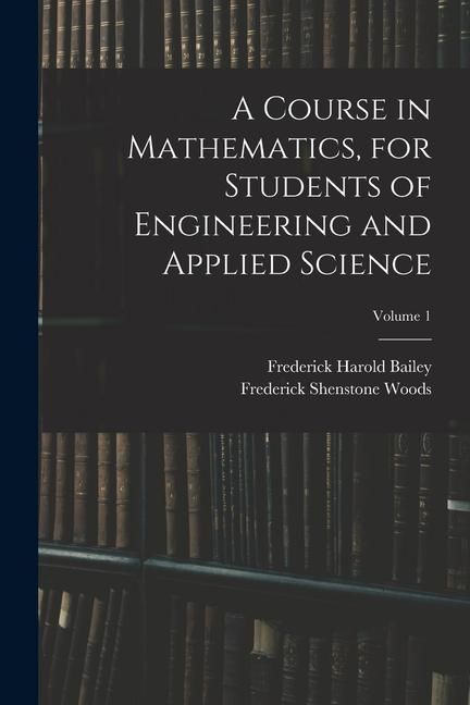 Produktbild: A Course in Mathematics, for Students of Engineering and Applied Science; Volume 1